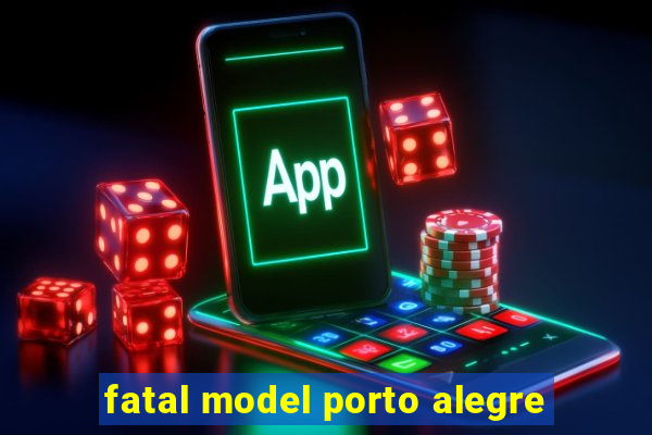 fatal model porto alegre